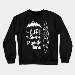 Life is short. Paddle hard Crewneck Sweatshirt